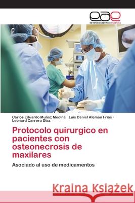 Protocolo quirurgico en pacientes con osteonecrosis de maxilares Muñoz Medina, Carlos Eduardo 9786202111058 Editorial Académica Española - książka