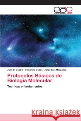 Protocolos Básicos de Biología Molecular Juan C Castro, Marianela Cobos, Jorge Luis Marapara 9786202149204 Editorial Academica Espanola - książka