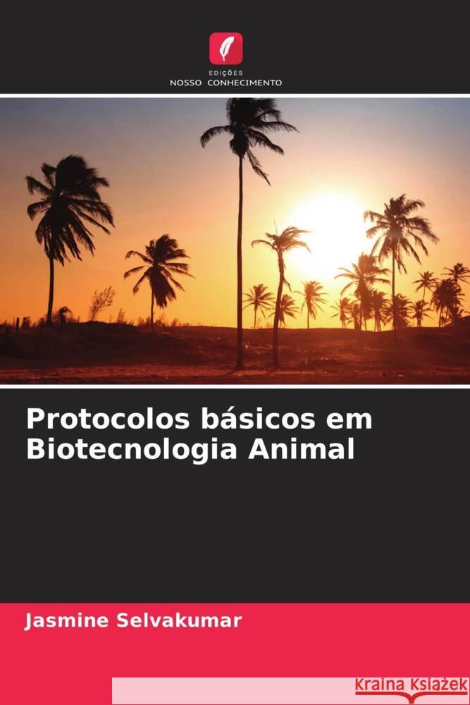 Protocolos básicos em Biotecnologia Animal Selvakumar, Jasmine 9786204232645 Edicoes Nosso Conhecimento - książka