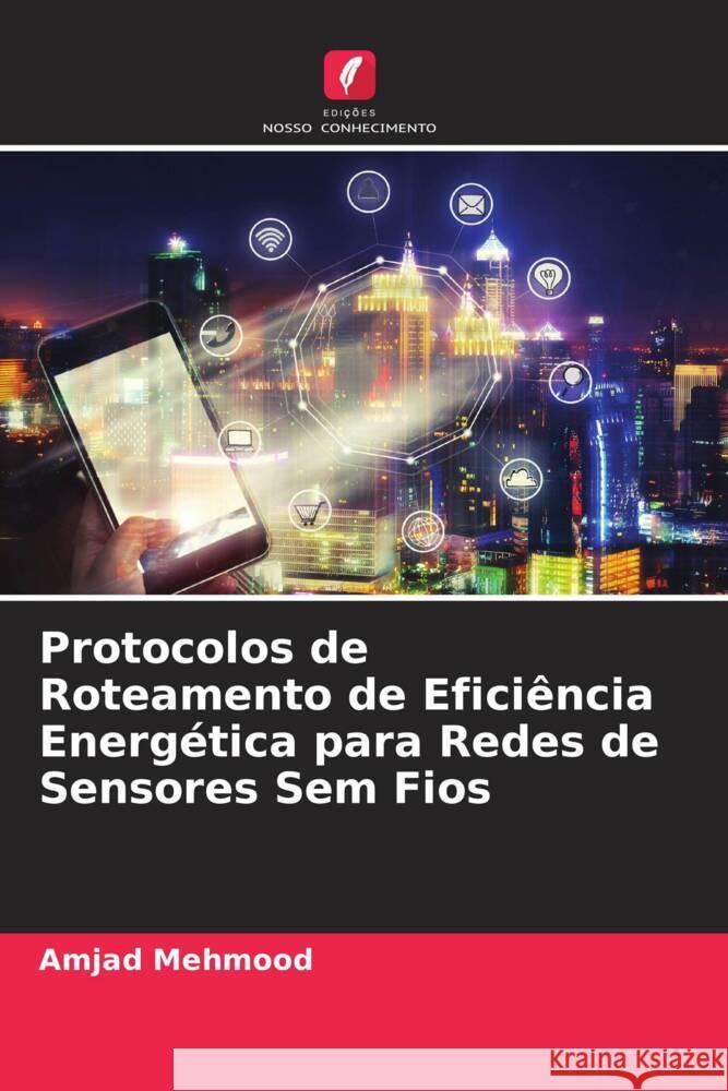 Protocolos de Roteamento de Eficiência Energética para Redes de Sensores Sem Fios Mehmood, Amjad 9786205142035 Edições Nosso Conhecimento - książka