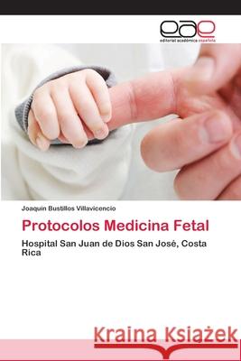 Protocolos Medicina Fetal Bustillos Villavicencio, Joaquín 9786202106986 Editorial Académica Española - książka