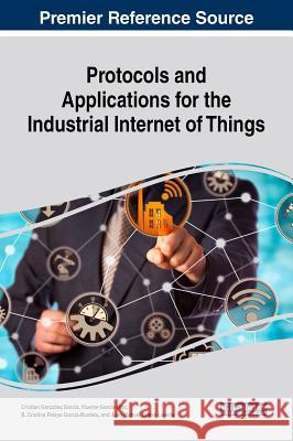 Protocols and Applications for the Industrial Internet of Things Cristian Gonzale Vicente Garcia-Diaz B. Cristina Pelayo Garcia-Bustelo 9781522538059 Business Science Reference - książka