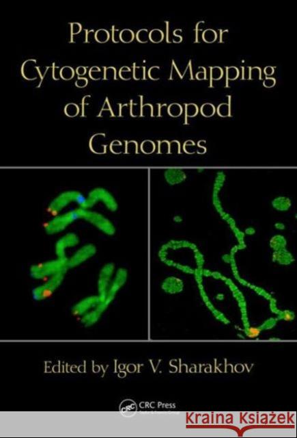 Protocols for Cytogenetic Mapping of Arthropod Genomes Igor Sharakhov 9781466598157 CRC Press - książka