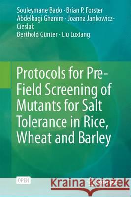 Protocols for Pre-Field Screening of Mutants for Salt Tolerance in Rice, Wheat and Barley Souleymane Bado Brian P. Forster Joanna Jankowicz-Cieslak 9783319265889 Springer - książka