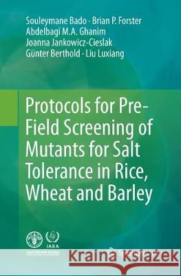 Protocols for Pre-Field Screening of Mutants for Salt Tolerance in Rice, Wheat and Barley Souleymane Bado, Brian P. Forster, Abdelbagi Ghanim, Joanna Jankowicz-Cieslak, Berthold Günter, Liu Luxiang 9783319799759 Springer International Publishing AG - książka