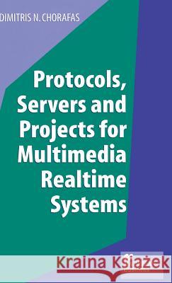Protocols, Servers and Projects for Multimedia Realtime Systems Dimitris N. Chorafas 9780333662670 PALGRAVE MACMILLAN - książka