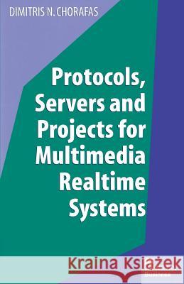 Protocols, Servers and Projects for Multimedia Realtime Systems Dimitris N. Chorafas 9781349140985 Palgrave MacMillan - książka
