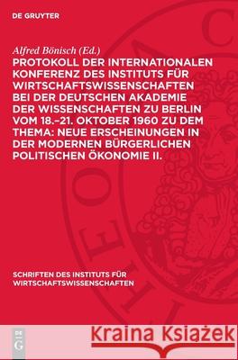 Protokoll der Internationalen Konferenz des Instituts für Wirtschaftswissenschaften bei der Deutschen Akademie der Wissenschaften zu Berlin vom 18.–21. Oktober 1960 zu dem Thema: Neue Erscheinungen in Alfred Bönisch 9783112749746 De Gruyter (JL) - książka