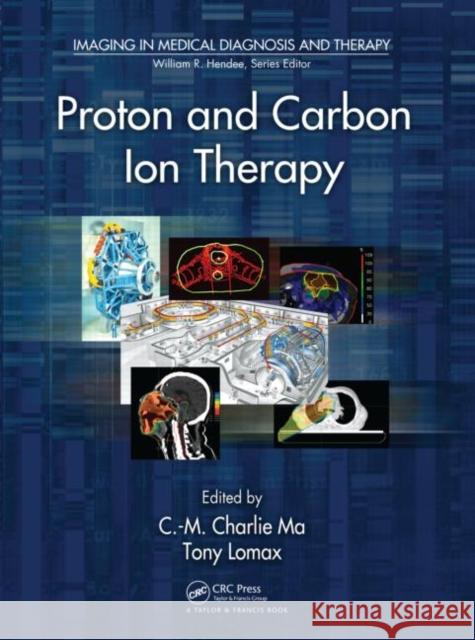 Proton and Carbon Ion Therapy C-M Charlie Ma Tony Lomax 9781439816073 CRC Press - książka
