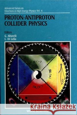 Proton-Antiproton Collider Physics Altarelli, Guido 9789971505622 World Scientific Publishing Co Pte Ltd - książka