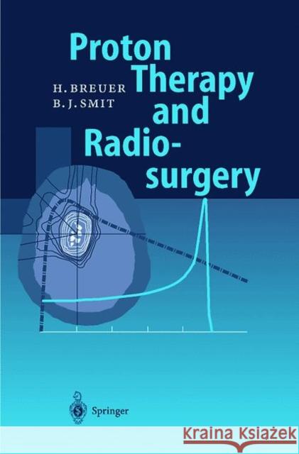 Proton Therapy and Radiosurgery Hans Breuer Berend J. Smit 9783642083792 Springer-Verlag Berlin and Heidelberg GmbH &  - książka