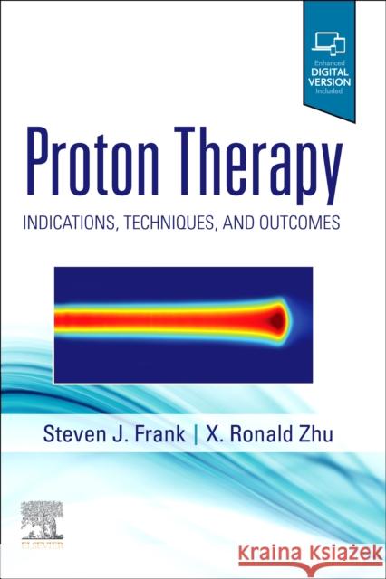 Proton Therapy: Indications, Techniques and Outcomes Steven J. Frank X. Ronald Zhu 9780323733496 Elsevier - książka