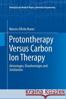 Protontherapy Versus Carbon Ion Therapy: Advantages, Disadvantages and Similarities Nunes 9783319367187 Springer - książka