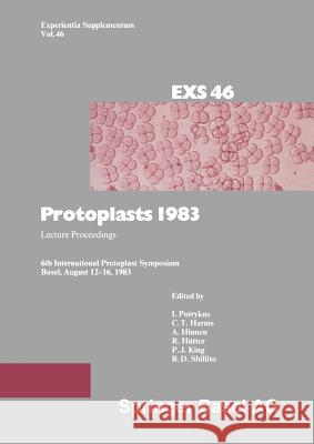 Protoplasts 1983: Lecture Proceedings Potrykus, Harms, Hinnen, Hütter, King, Shillito 9783034867771 Springer Basel - książka