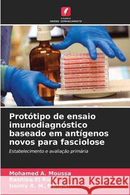 Protótipo de ensaio imunodiagnóstico baseado em antígenos novos para fasciolose A. Moussa, Mohamed, El Ridi, Rashika, R. M. Metawi, Helmy 9786208919306 Edições Nosso Conhecimento - książka