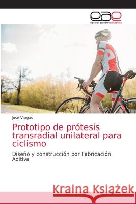 Prototipo de prótesis transradial unilateral para ciclismo Vargas, José 9786203032703 Editorial Academica Espanola - książka