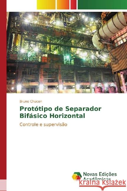 Protótipo de Separador Bifásico Horizontal : Controle e supervisão Chacon, Bruno 9783330999343 Novas Edicioes Academicas - książka