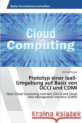 Prototyp einer IaaS-Umgebung auf Basis von OCCI und CDMI Sikora, Gerhard 9783639463767 AV Akademikerverlag - książka