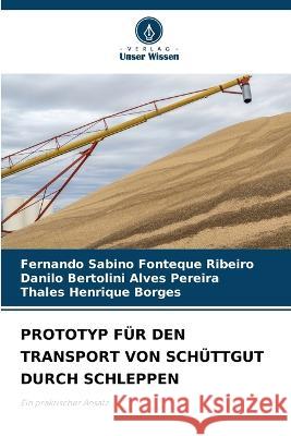 Prototyp F?r Den Transport Von Sch?ttgut Durch Schleppen Fernando Sabino Fonteque Ribeiro Danilo Bertolini Alves Pereira Thales Henrique Borges 9786205690871 Verlag Unser Wissen - książka