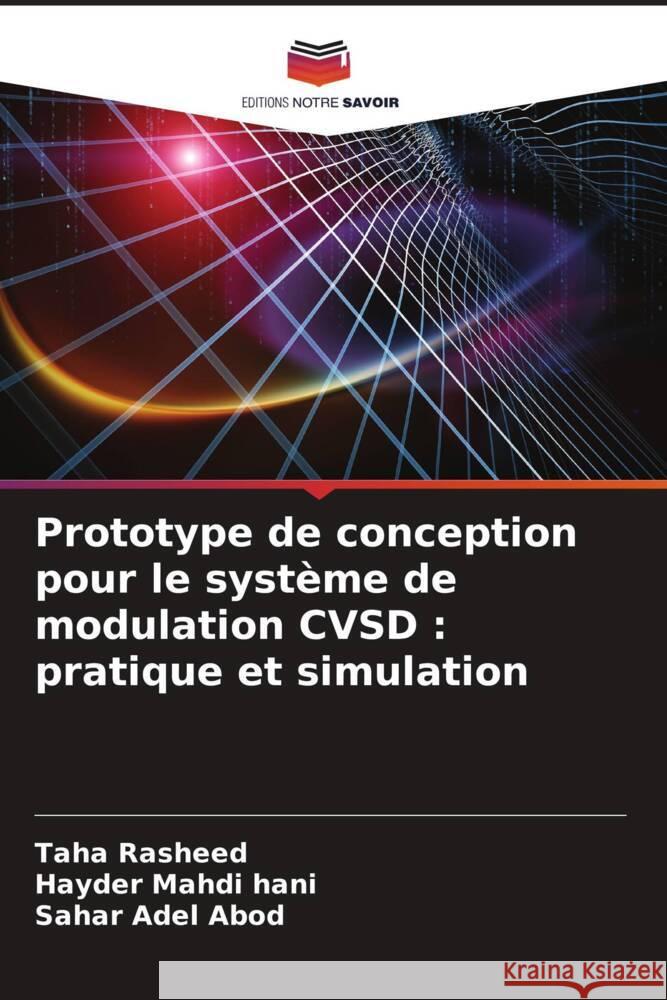 Prototype de conception pour le système de modulation CVSD : pratique et simulation Rasheed, Taha, Mahdi hani, Hayder, Adel Abod, Sahar 9786205022047 Editions Notre Savoir - książka
