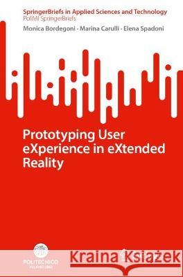 Prototyping User eXperience in eXtended Reality Bordegoni, Monica, Marina Carulli, Elena Spadoni 9783031396823 Springer Nature Switzerland - książka