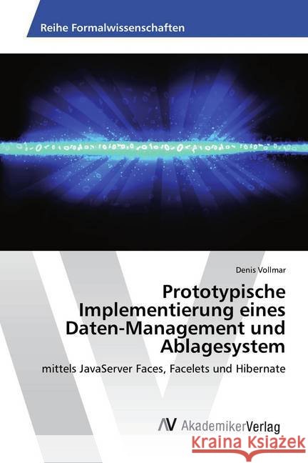 Prototypische Implementierung eines Daten-Management und Ablagesystem : mittels JavaServer Faces, Facelets und Hibernate Vollmar, Denis 9786202205221 AV Akademikerverlag - książka
