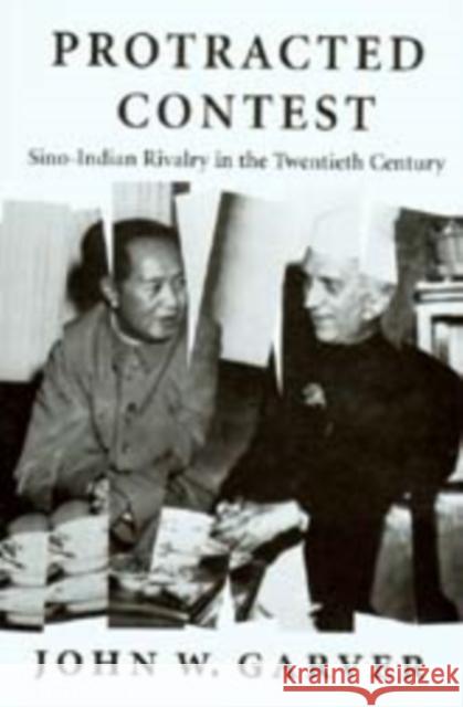 Protracted Contest: Sino-Indian Rivalry in the Twentieth Century John W. Garver 9780295995915 University of Washington Press - książka