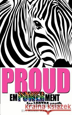 Proud: emPOWERment for LGBTQ youth Hawke, Mandi 9781477447789 Createspace Independent Publishing Platform - książka