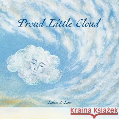 Proud Little Cloud: letting in the light James Low Amanda Lebus 9780956923998 Simply Being - książka