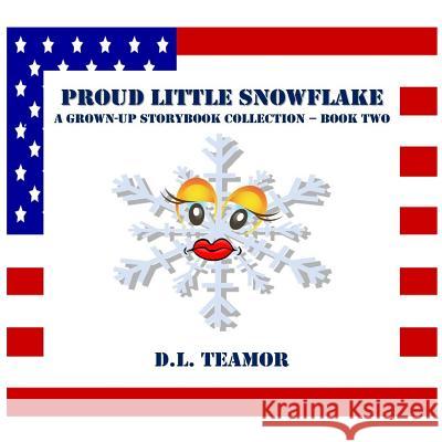 Proud Little Snowflake: A Grown-Up Storybook Collection - Book Two D. L. Teamor 9781986826693 Createspace Independent Publishing Platform - książka