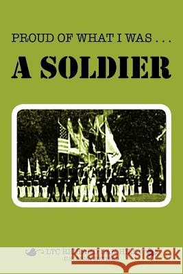 Proud of What I Was -- A Soldier Richard Dan Hill 9781465395542 Xlibris Corporation - książka