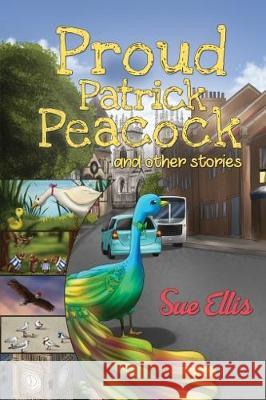 Proud Patrick Peacock and Other Stories Sue Ellis 9781787104020 Austin Macauley Publishers - książka