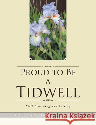 Proud to Be a Tidwell: Still Achieving and Failing Carolyn Hansen Tidwell 9781504921794 Authorhouse - książka