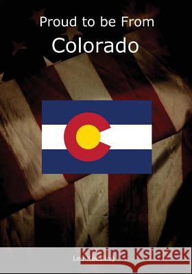 Proud to be From Colorado Keesling, Lee 9781542939638 Createspace Independent Publishing Platform - książka