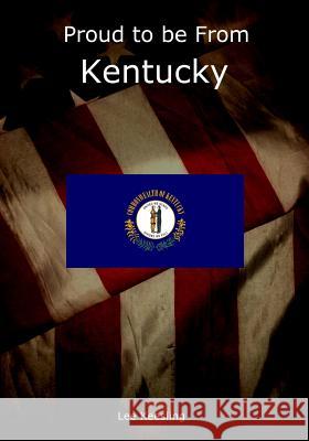 Proud to be From Kentucky Keesling, Lee 9781542951470 Createspace Independent Publishing Platform - książka