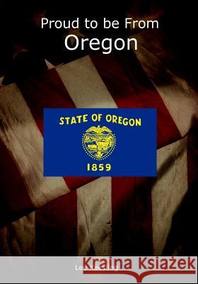 Proud to be From Oregon Keesling, Lee 9781542962575 Createspace Independent Publishing Platform - książka