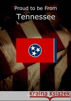 Proud to be From Tennessee Keesling, Lee 9781542963107 Createspace Independent Publishing Platform - książka