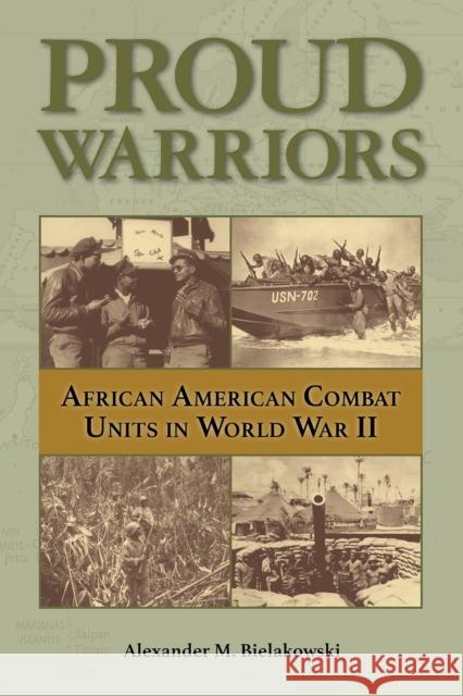 Proud Warriors: African American Combat Units in World War II Volume 6 Bielakowski, Alexander M. 9781574418392 University of North Texas Press - książka