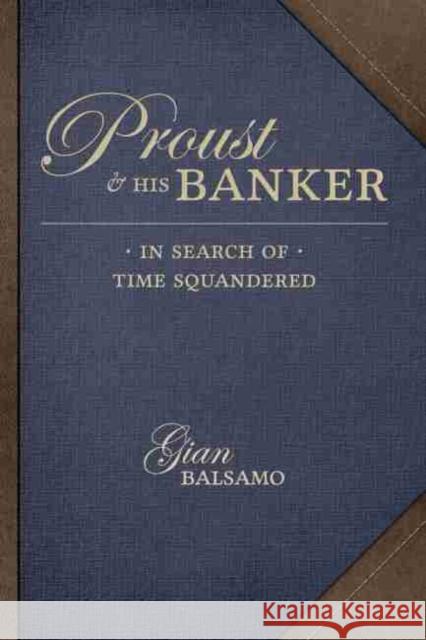 Proust and His Banker: In Search of Time Squandered Gian Balsamo 9781611177367 University of South Carolina Press - książka