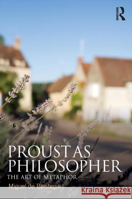 Proust as Philosopher: The Art of Metaphor de Beistegui, Miguel 9780415584326 TAYLOR & FRANCIS - książka