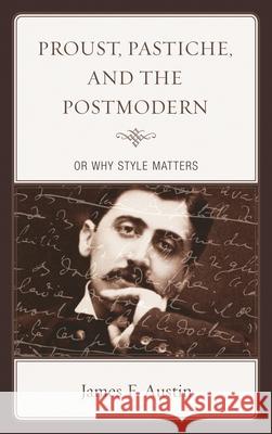 Proust, Pastiche, and the Postmodern or Why Style Matters James F. Austin 9781611486926 Bucknell University Press - książka
