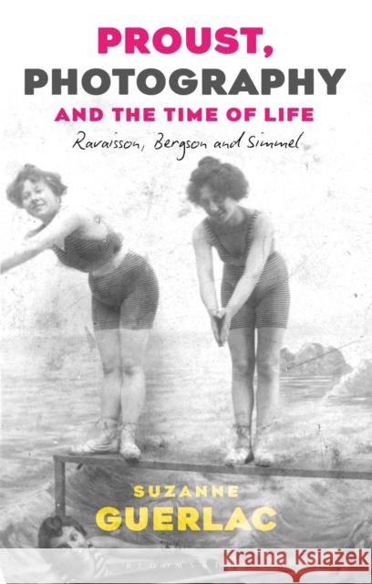 Proust, Photography, and the Time of Life: Ravaisson, Bergson, and Simmel Professor Suzanne (Berkeley University, USA) Guerlac 9781350152236 Bloomsbury Publishing PLC - książka