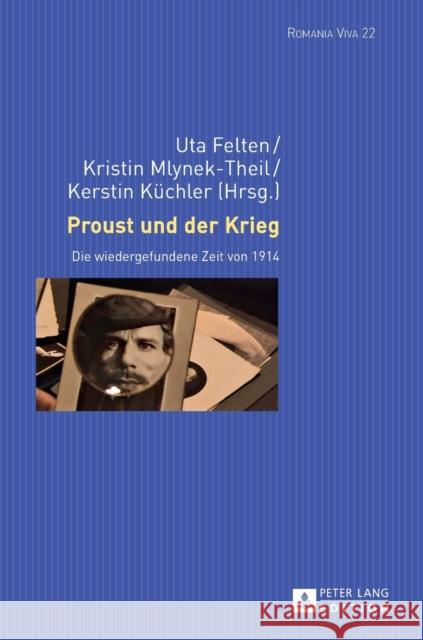 Proust Und Der Krieg: Die Wiedergefundene Zeit Von 1914 Felten, Uta 9783631666937 Peter Lang Gmbh, Internationaler Verlag Der W - książka