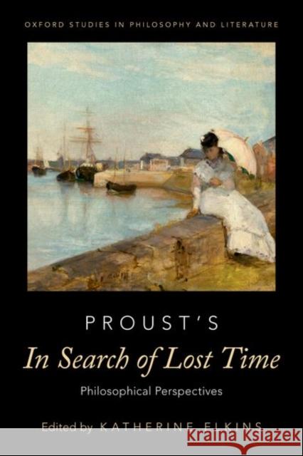 Proust's in Search of Lost Time: Philosophical Perspectives Elkins, Katherine 9780190921583 Oxford University Press Inc - książka