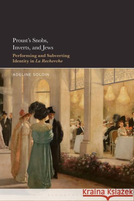 Proust's Snobs, Inverts, and Jews: Performing and Subverting Identity in La Recherche Dr. or Prof. Adeline (Dickinson College, USA) Soldin 9798765122112 Bloomsbury Publishing USA - książka