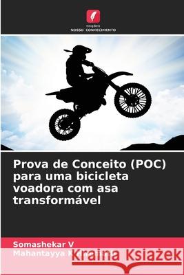 Prova de Conceito (POC) para uma bicicleta voadora com asa transformável V, Somashekar, Hiremath, Mahantayya K 9786209267734 Edições Nosso Conhecimento - książka