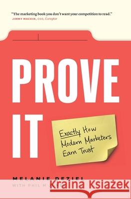 Prove It: Exactly How Modern Marketers Earn Trust Melanie Deziel Phil Jones 9781774588710 Page Two Press - książka