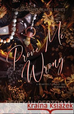 Prove Me Wrong Rebekah Bertram 9781764011129 Independently Published - książka