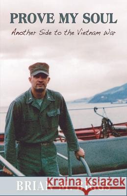 Prove My Soul: Another Side to the Vietnam War Brian M. Biggs 9781555719487 Hellgate Press - książka