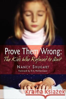 Prove Them Wrong: The Kids Who Refused to Quit Nancy K. Shugart 9780984609406 Prove Them Wrong - książka